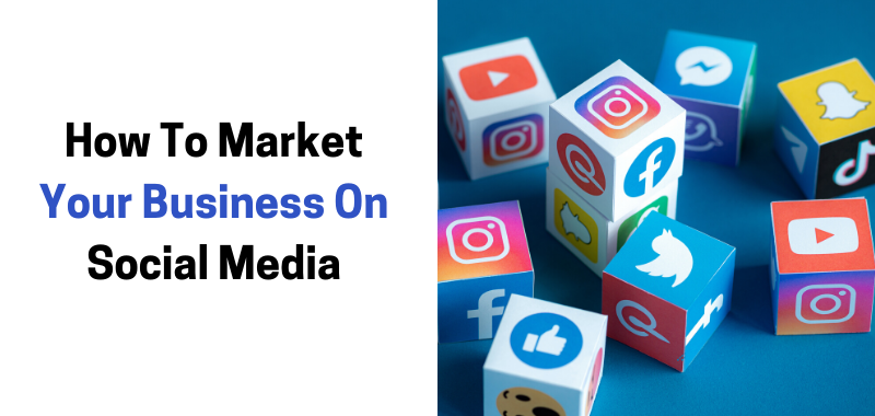 How To Effectively Market Your Business On Social Media